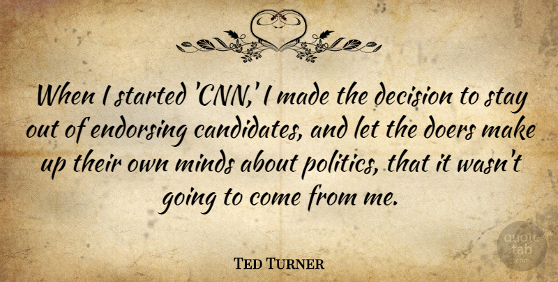 Ted Turner Quote About Cnn, Decision, Mind: When I Started Cnn I...