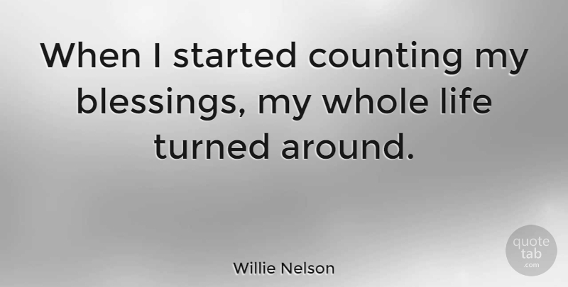 Willie Nelson Quote About Thanksgiving, Thankful, Gratitude: When I Started Counting My...