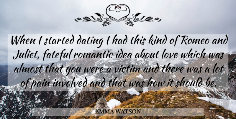 Emma Watson Quote About Pain, Romantic Love, Ideas: When I Started Dating I...