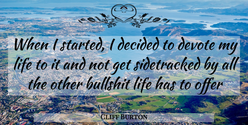 Cliff Burton Quote About Bullshit, Offers, Decided: When I Started I Decided...