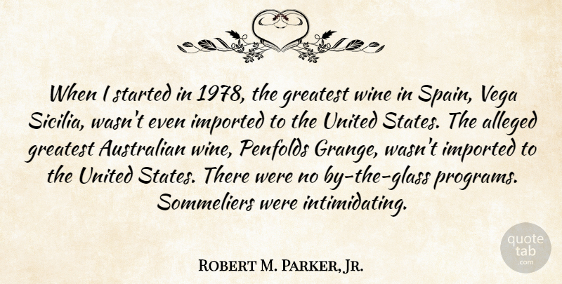 Robert M. Parker, Jr. Quote About Alleged, Imported, United: When I Started In 1978...