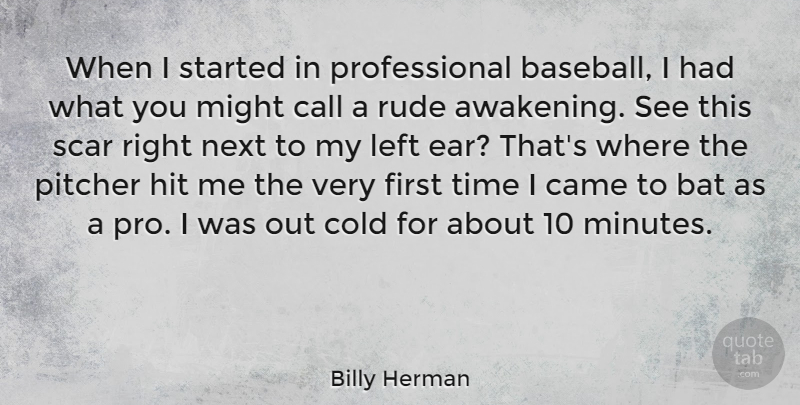 Billy Herman Quote About Bat, Call, Came, Cold, Hit: When I Started In Professional...