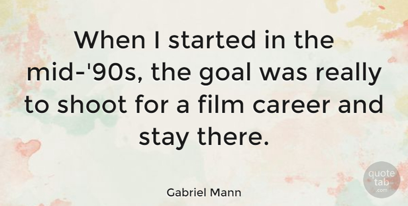 Gabriel Mann Quote About Shoot: When I Started In The...