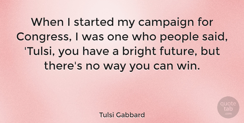 Tulsi Gabbard Quote About Winning, People, Campaigns: When I Started My Campaign...