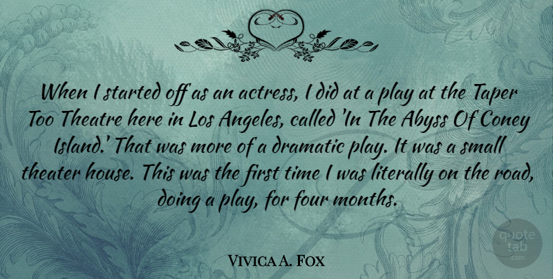 Vivica A. Fox Quote About Abyss, Dramatic, Four, Literally, Los: When I Started Off As...