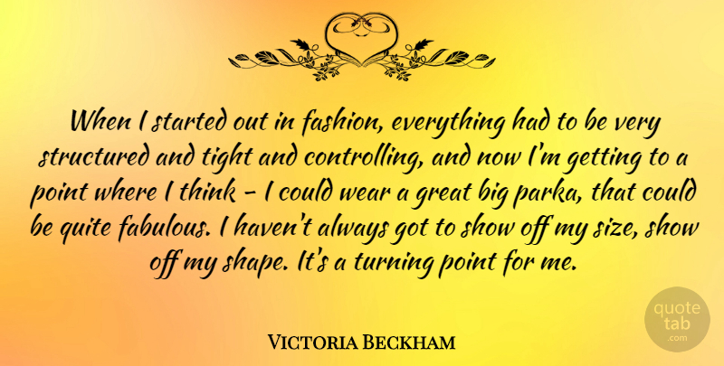 Victoria Beckham Quote About Fashion, Thinking, Shapes: When I Started Out In...