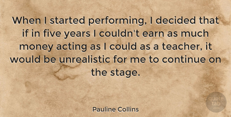 Pauline Collins Quote About Teacher, Years, Acting: When I Started Performing I...