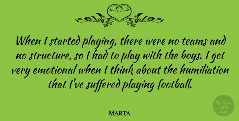 Marta Quote About Playing, Suffered, Teams: When I Started Playing There...