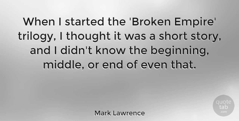 Mark Lawrence Quote About undefined: When I Started The Broken...