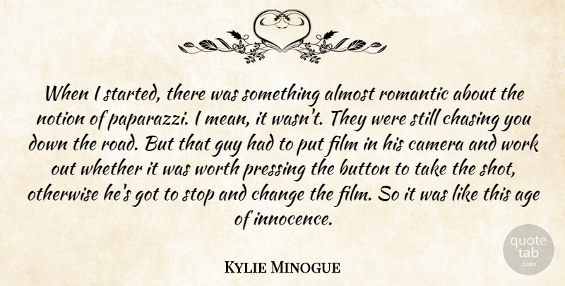 Kylie Minogue Quote About Age, Almost, Button, Camera, Change: When I Started There Was...