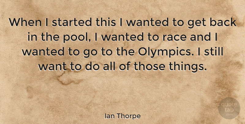 Ian Thorpe Quote About undefined: When I Started This I...