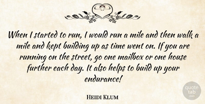Heidi Klum Quote About Running, Building Up, House: When I Started To Run...