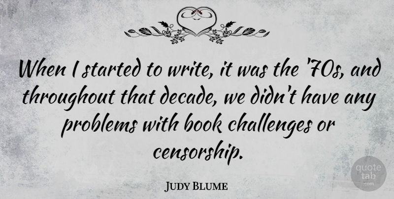 Judy Blume Quote About Book, Writing, Challenges: When I Started To Write...