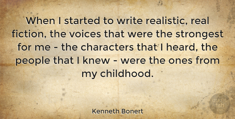 Kenneth Bonert Quote About Characters, Knew, People, Strongest, Voices: When I Started To Write...