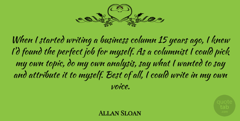 Allan Sloan Quote About Jobs, Writing, Years: When I Started Writing A...