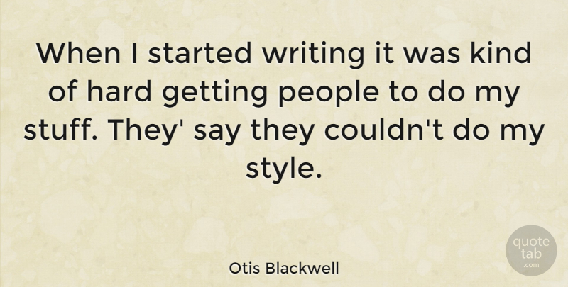 Otis Blackwell Quote About Writing, People, Style: When I Started Writing It...
