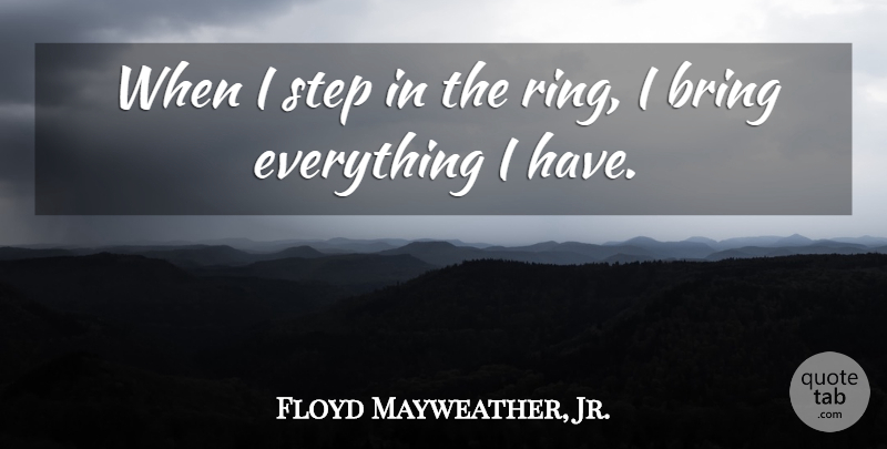 Floyd Mayweather, Jr. Quote About Steps, Rings: When I Step In The...