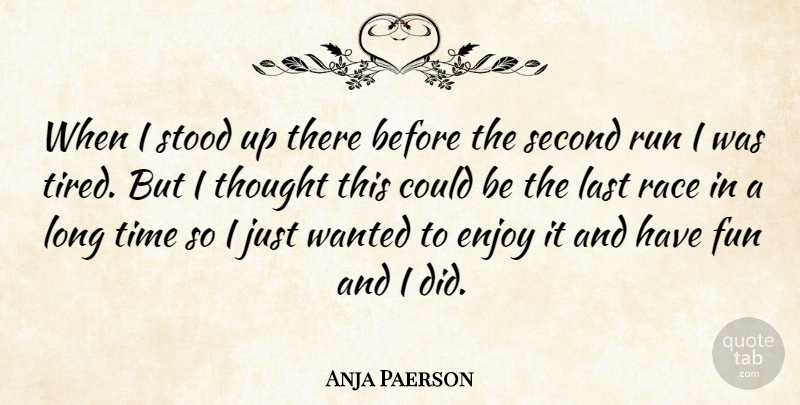 Anja Paerson Quote About Enjoy, Fun, Last, Race, Run: When I Stood Up There...