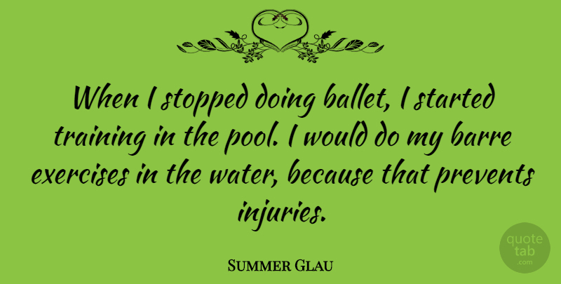 Summer Glau Quote About Exercise, Water, Ballet: When I Stopped Doing Ballet...