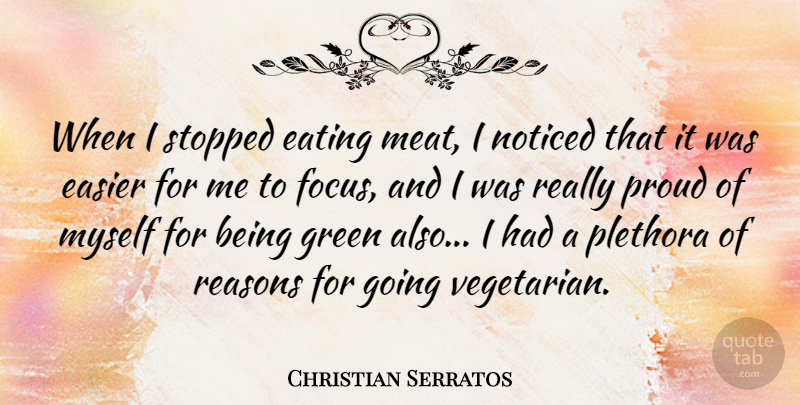 Christian Serratos Quote About Easier, Eating, Green, Noticed, Proud: When I Stopped Eating Meat...
