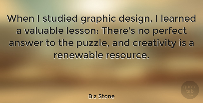 Biz Stone Quote About Creativity, Perfect, Design: When I Studied Graphic Design...
