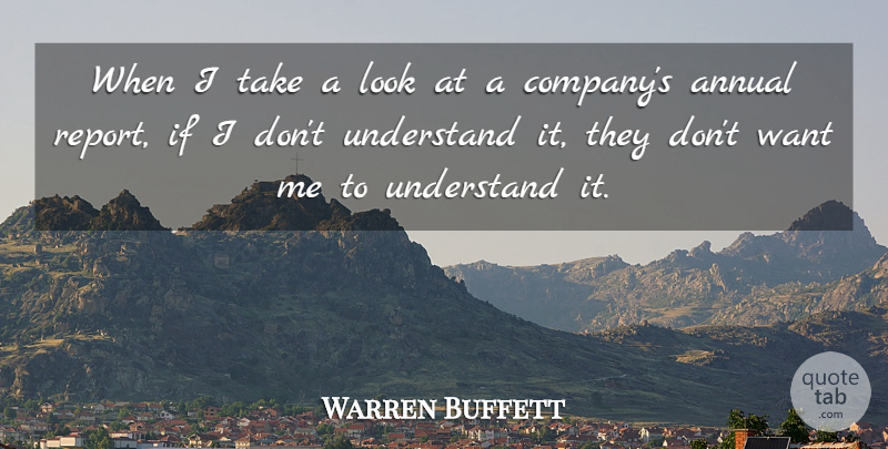 Warren Buffett Quote About Want, Looks, Annual Reports: When I Take A Look...