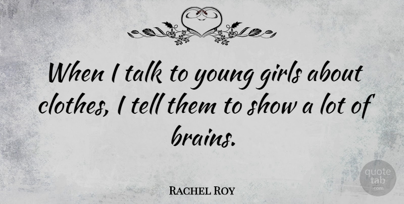 Rachel Roy Quote About Girl, Clothes, Brain: When I Talk To Young...