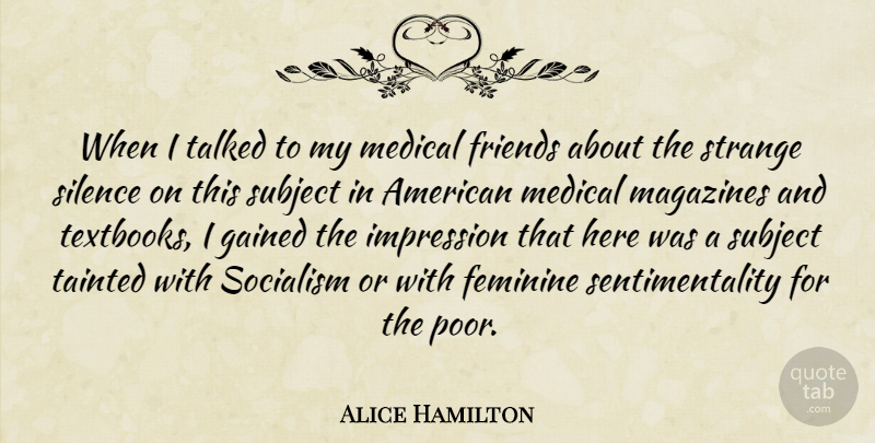 Alice Hamilton Quote About Silence, Textbooks, Magazines: When I Talked To My...