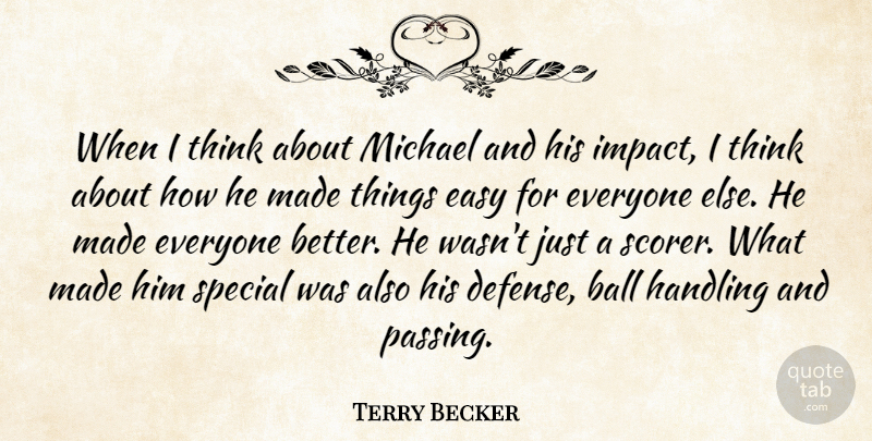 Terry Becker Quote About Ball, Easy, Handling, Michael, Special: When I Think About Michael...