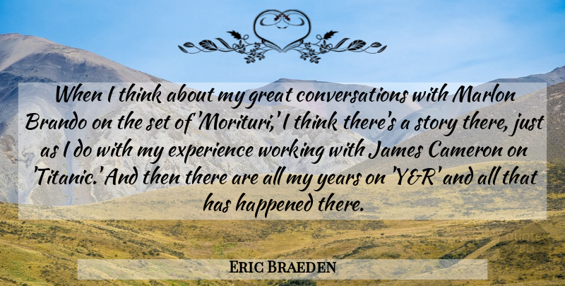 Eric Braeden Quote About Brando, Cameron, Experience, Great, Happened: When I Think About My...