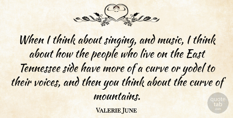 Valerie June Quote About Thinking, Voice, Curves: When I Think About Singing...