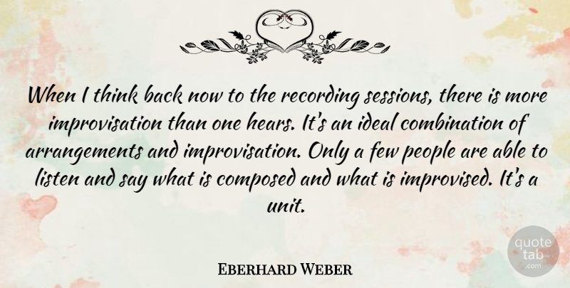 Eberhard Weber Quote About Thinking, People, Able: When I Think Back Now...