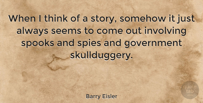 Barry Eisler Quote About Government, Involving, Somehow: When I Think Of A...