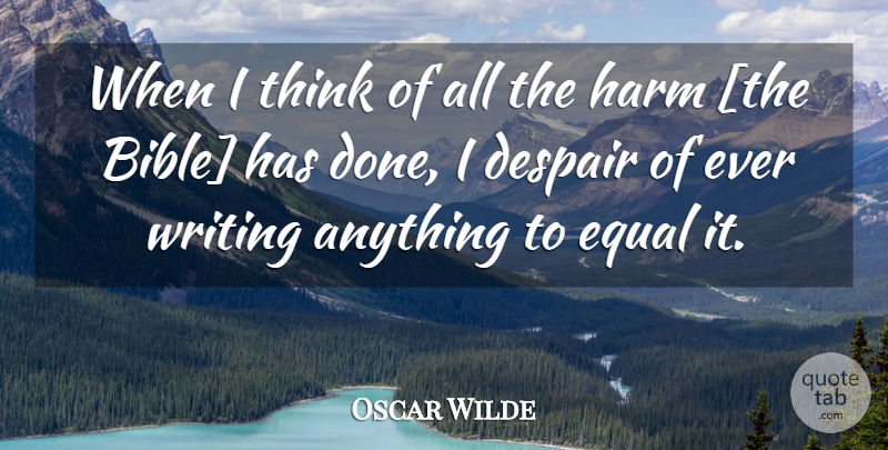 Oscar Wilde Quote About Writing, Thinking, Despair: When I Think Of All...