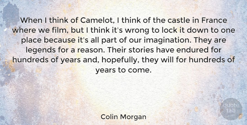 Colin Morgan Quote About Castle, Endured, Legends, Lock, Stories: When I Think Of Camelot...
