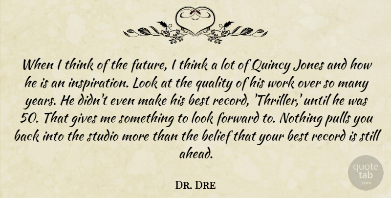 Dr. Dre Quote About Inspiration, Thinking, Years: When I Think Of The...