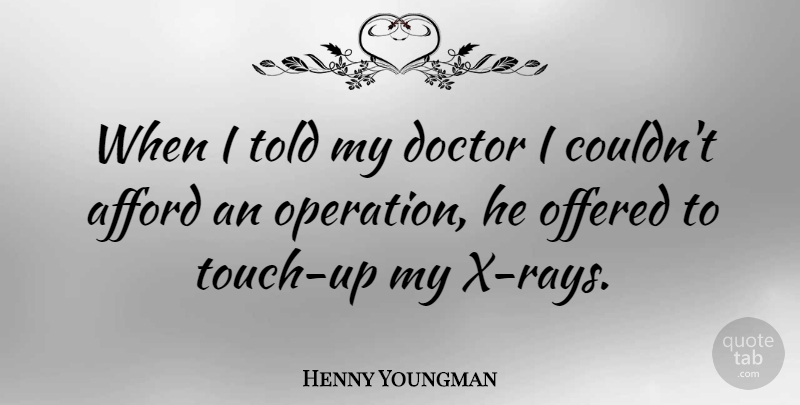 Henny Youngman Quote About Funny, Health, Doctors: When I Told My Doctor...