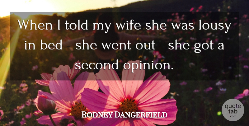 Rodney Dangerfield Quote About Wife, Bed, Opinion: When I Told My Wife...