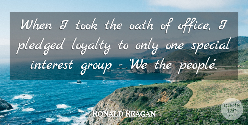 Ronald Reagan Quote About Loyalty, Oath Of Office, People: When I Took The Oath...