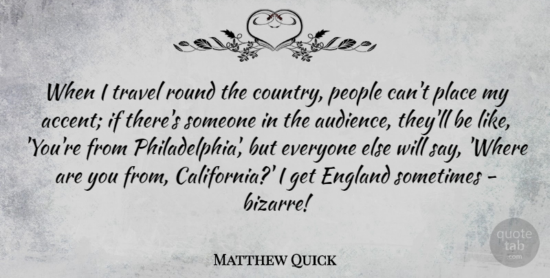 Matthew Quick Quote About England, People, Round, Travel: When I Travel Round The...
