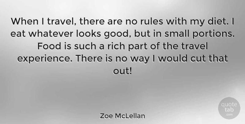 Zoe McLellan Quote About Cut, Eat, Experience, Food, Looks: When I Travel There Are...