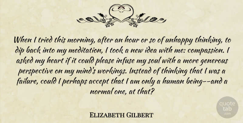 Elizabeth Gilbert Quote About Morning, Heart, Thinking: When I Tried This Morning...