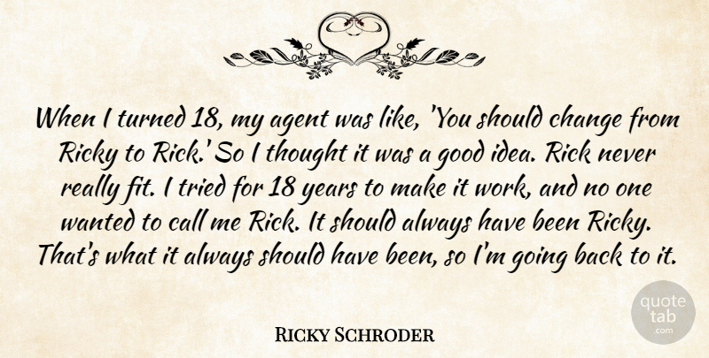 Ricky Schroder Quote About Agent, Call, Change, Good, Ricky: When I Turned 18 My...