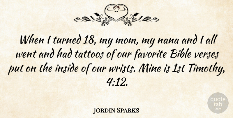 Jordin Sparks Quote About Favorite, Inside, Mine, Mom, Turned: When I Turned 18 My...