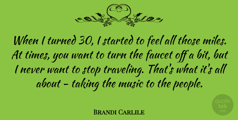 Brandi Carlile Quote About Faucet, Music, Taking, Turned: When I Turned 30 I...