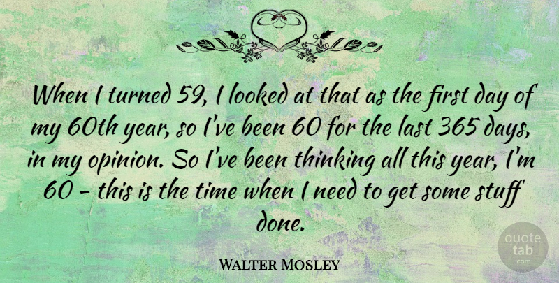 Walter Mosley Quote About Last, Looked, Stuff, Time, Turned: When I Turned 59 I...