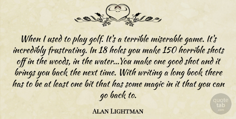 Alan Lightman Quote About Book, Writing, Golf: When I Used To Play...
