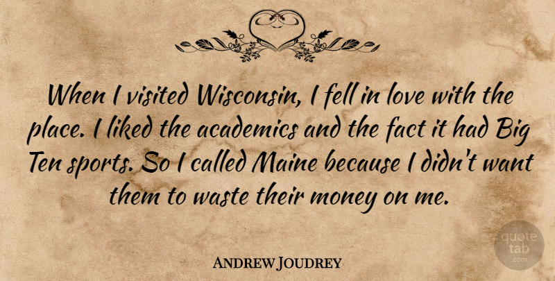 Andrew Joudrey Quote About Academics, Fact, Fell, Liked, Love: When I Visited Wisconsin I...