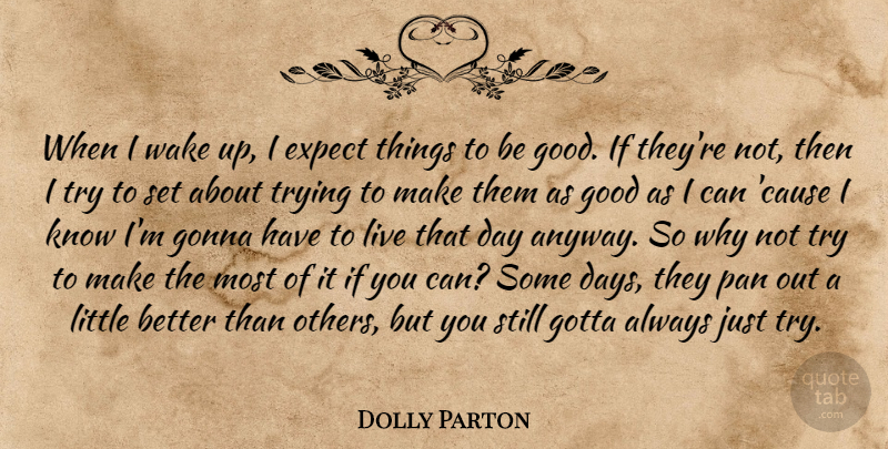 Dolly Parton Quote About Trying, Why Not, Littles: When I Wake Up I...