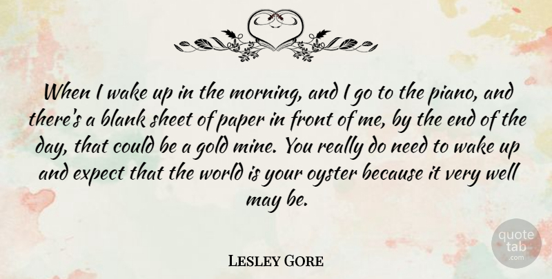 Lesley Gore Quote About Blank, Expect, Front, Morning, Oyster: When I Wake Up In...